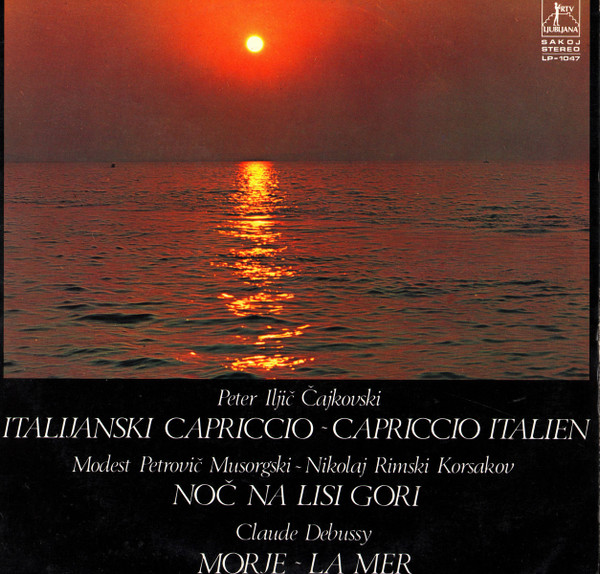 Peter Iljič Čajkovski*, Modest Petrovič Musorgski*, Nikolaj Rimski Korsakov*, Claude Debussy - Italijanski Capriccio = Capriccio Italien / Noč Na Lisi Gori / Morje = La Mer (LP)