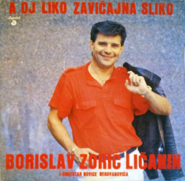 Borislav Zorić Ličanin* I Orkestar Novice Negovanovića* - A Oj Liko Zavičajna Sliko (LP, Album)