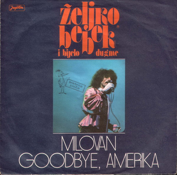 Željko Bebek i Bijelo Dugme - Milovan / Goodbye, Amerika (7