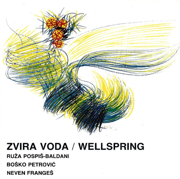 Ruža Pospiš-Baldani*, Boško Petrović, Neven Frangeš - Zvira Voda / Wellspring (CD)
