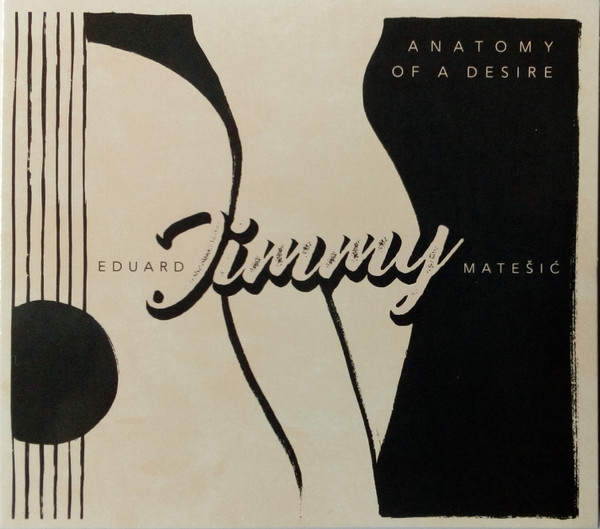 Eduard Jimmy Matešić* - Anatomy Of A Desire (CD, Album, Dig)