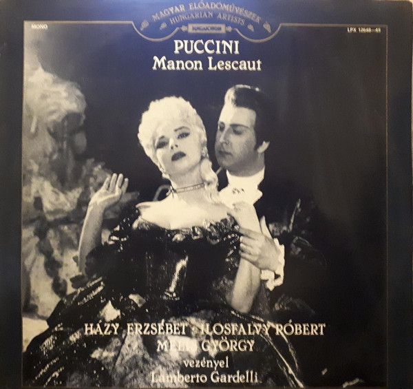 Házy Erzsébet, Ilosfalvy Róbert, Melis György, Lamberto Gardelli, Magyar Rádió És Televízió Énekkara, Magyar Rádió És Televízió Szimfónikus Zenekara - Giacomo Puccini: Manon Lescaut (2xLP, Mono)