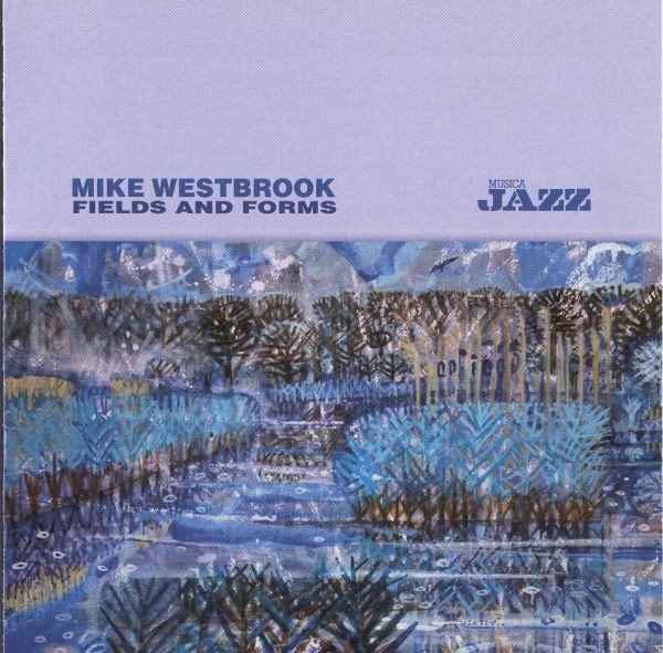 Mike Westbrook - Fields And Forms (CD, Comp)