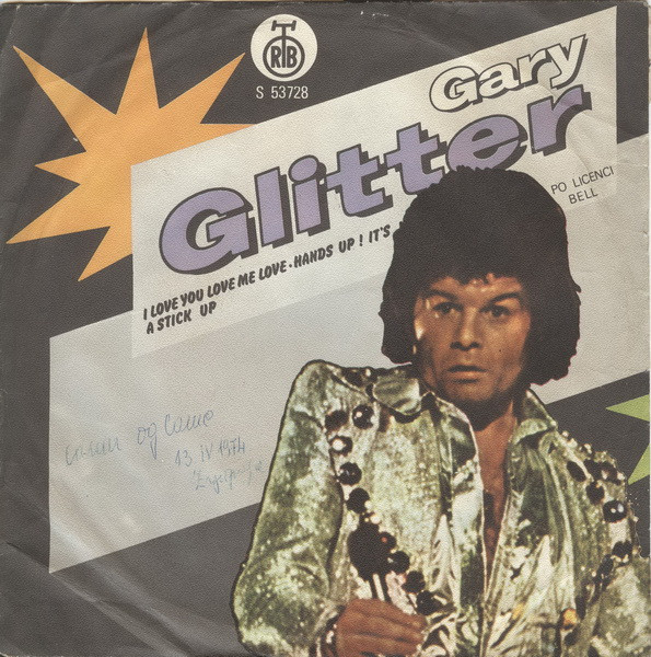Gary Glitter - I Love You Love Me Love / Hands Up! It's A Stick Up (7