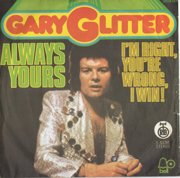 Gary Glitter - Always Yours / I'm Right, You're Wrong, I Win! (7