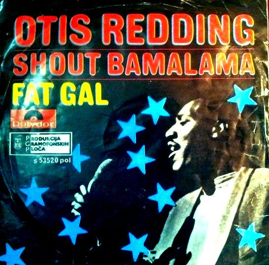 Otis Redding - Shout Bamalama / Fat Gal (7