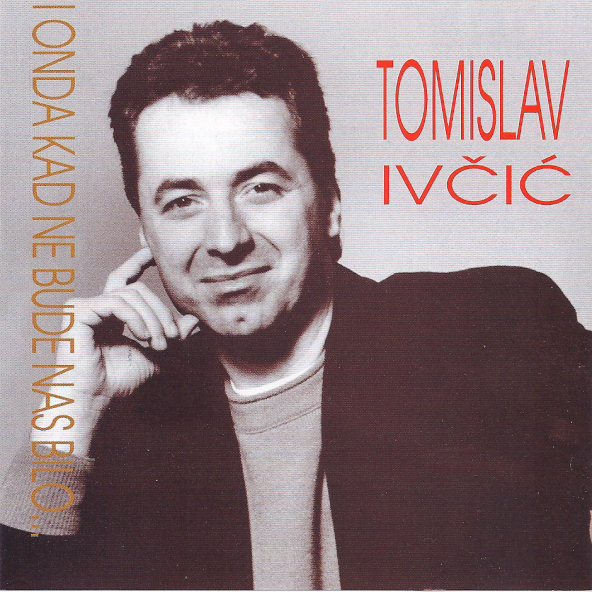 Tomislav Ivčić - I Onda Kad Ne Bude Nas Bilo... (CD, Comp)