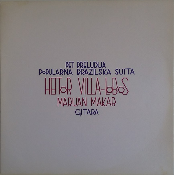 Marijan Makar - Heitor Villa-Lobos - Pet Preludija / Popularna Brazilska Suita (LP, Album)
