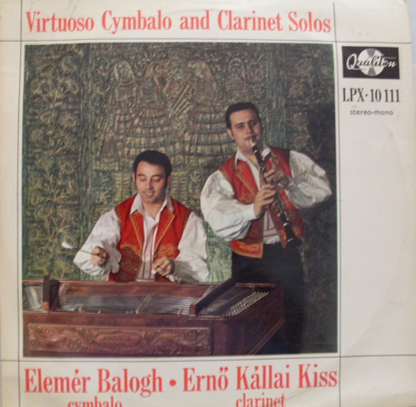 Elemér Balogh • Ernő Kállai Kiss - Virtuoso Cymbalo And Clarinet Solos (LP, Album, Mono)