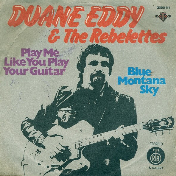 Duane Eddy & The Rebelettes - Play Me Like You Play Your Guitar / Blue Montana Sky (7