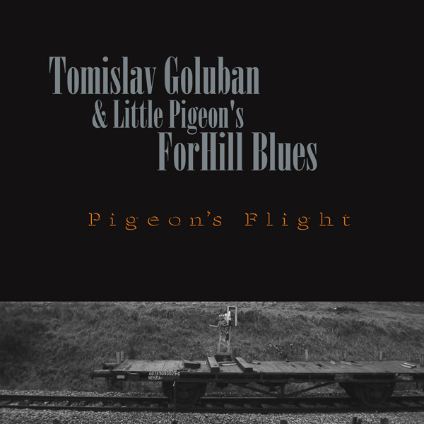 Tomislav Goluban & Little Pigeon's ForHill Blues - Pigeon's Flight (CD, Album, Enh, RE, sup)