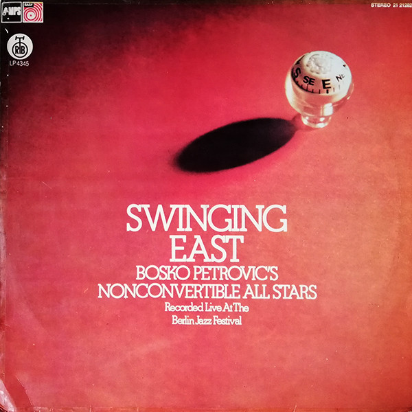 Bosko Petrovic's Nonconvertible All Stars - Swinging East, Recorded Live At The Berlin Jazz Festival (LP, Album)