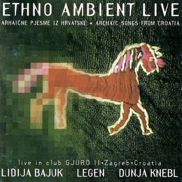 Lidija Bajuk, Legen, Dunja Knebl - Ethno Ambient Live (Arhaične Pjesme Iz Hrvatske • Archaic Songs From Croatia) (CD, Album)