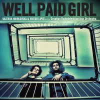 Valerija Nikolovska* & Viktor Lipić* With The Croatian Radiotelevision Jazz Orchestra* - Well Paid Girl (CD, Album)