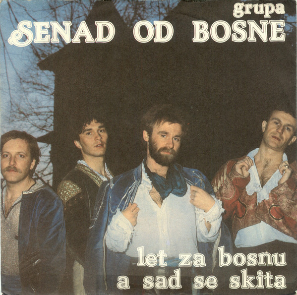 Senad Od Bosne - A Sad Se Skita / Let Za Bosnu (7