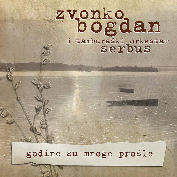 Zvonko Bogdan I Tamburaški Orkestar Serbus - Godine Su Mnoge Prošle (CD, Album, Enh, RE)