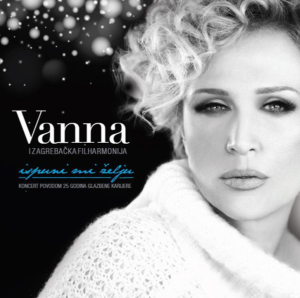 Vanna (2) I Zagrebačka Filharmonija - Ispuni Mi Želju - Koncert Povodom 25 Godina Glazbene Karijere (CD, Album + DVD-V)