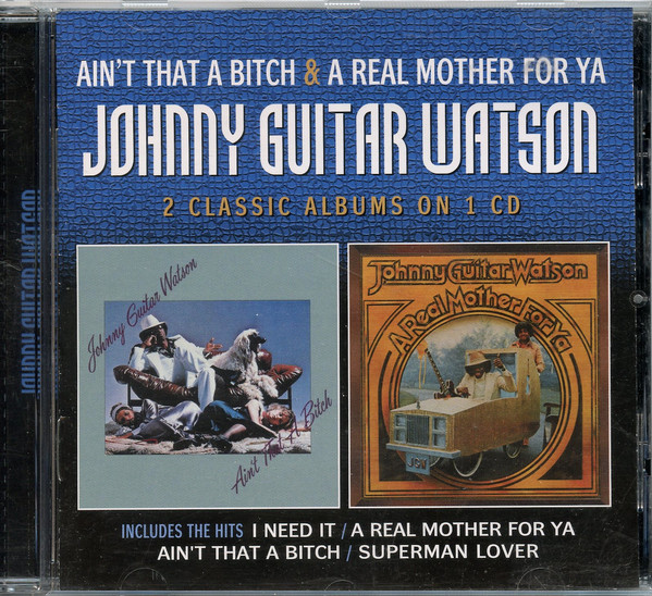 Johnny Guitar Watson - Ain't That A Bitch & A Real Mother For Ya (CD, Comp)